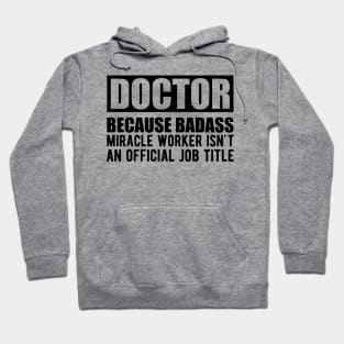 Doctor because badass miracle worker isn't an official job title Hoodie